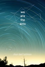 we are the ants - shaun david hutchinson - book cover
