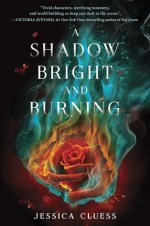 a shadow bright and burning - jessica cluess - book cover