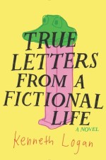 true letters from a fictional life - kenneth logan book cover